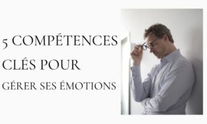 comment gérer ses émotions dans le monde professionnel